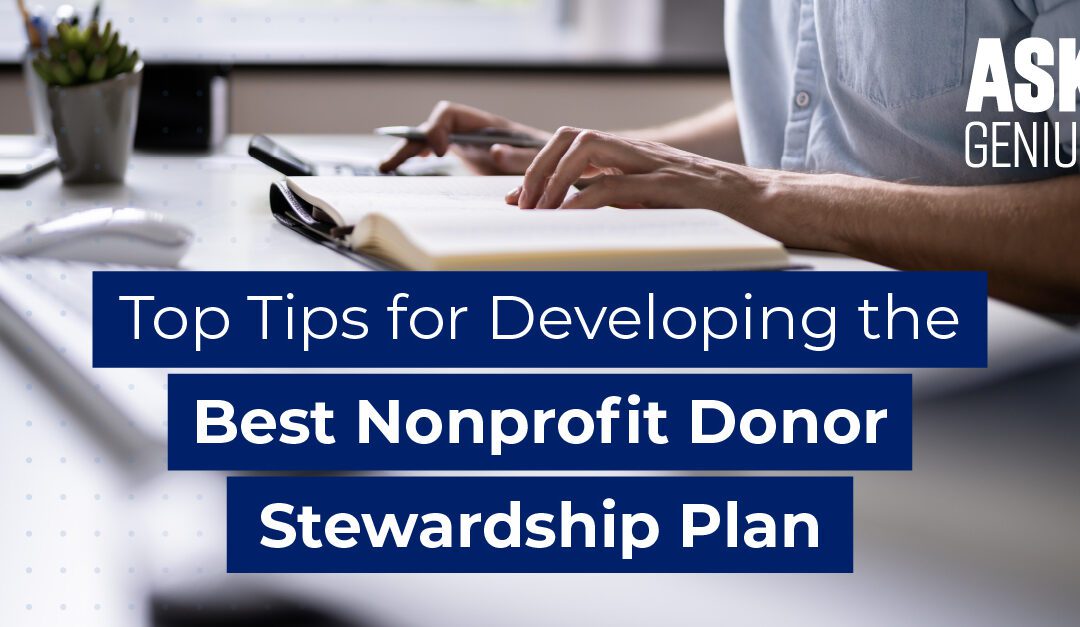 Top Tips for Developing the Best Nonprofit Donor Stewardship Plan