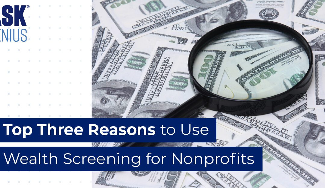 Top Three Reasons to Use Wealth Screening for Nonprofits